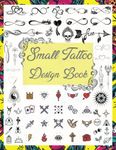 Small Tattoo Design Book: Over 1600 Tattoo Designs for Real Tattoo Artists, Professionals, and Amateurs. Tattoo Book for Beginners and for those ... Tattoo Artists, Professionals and Amateurs.)