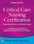 Critical Care Nursing Certification: Preparation, Review, and Practice Exams, Seventh Edition