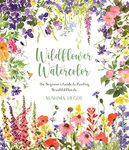 Wildflower Watercolor: The Beginner's Guide to Painting Beautiful Florals