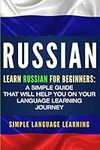 Russian: Learn Russian for Beginners: A Simple Guide that Will Help You on Your Language Learning Journey