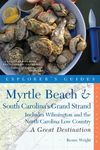 Explorer's Guide Myrtle Beach & South Carolina's Grand Strand: A Great Destination: Includes Wilmington and the North Carolina Low Country (Explorer's Great Destinations)