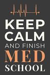 Keep Calm and Finish Med School: Funny Medical Student Journal Lined Notebook Gift