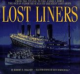 Lost Liners: From the Titanic to the Andrea Doria the Ocean Floor Reveals Its Greatest Lost Ships: The Ocean Floor Reveals Its Greatest Ships