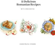 11 Delicious Romanian Recipes with Anecdotes