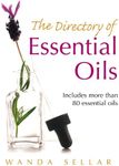 The Directory of Essential Oils: Includes More Than 80 Essential Oils