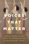 Voices That Matter: Kurdish Women at the Limits of Representation in Contemporary Turkey