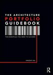 The Architecture Portfolio Guidebook: The Essentials You Need to Succeed