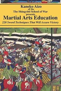 Martial Arts Education: 220 Sword Techniques That Will Assure Victory