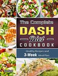 The Complete Dash Diet Cookbook: Healthy Recipes and 3-Week Meal Plan