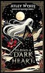 To Bind A Dark Heart: A Dark Fantas