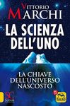 La Scienza dell'Uno: La chiave dell'Universo nascosto (Scienza e Conoscenza) (Italian Edition)