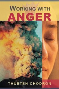 Working With Anger: Buddhist Teachings on Patience, Acceptance, and Transforming Negativity