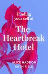 Finding Your Self at the Heartbreak Hotel: Get over your breakup and heal yourself in this new essential guide to love in 2024