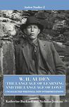 W. H. Auden: 'The Language of Learning and the Language of Love': Uncollected Writings, New Interpretations: 2 (Auden Studies)