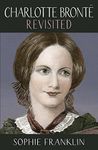 Charlotte Bronte Revisited: A view from the 21st century (Women Writers Rediscovered)