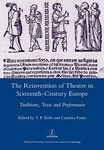 The Reinvention of Theatre in Sixteenth-century Europe: Traditions, Texts and Performance