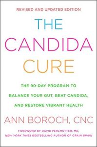 The Candida Cure: The 90-Day Program to Balance Your Gut, Beat Candida, and Restore Vibrant Health