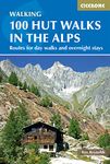 100 Hut Walks in the Alps: Routes for Day Walks and Overnight Stays (Cicerone Guides): Routes for day walks and overnight stays in France, Switzerland, Italy, Austria and Slovenia