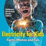 Electricity for Kids: Facts, Photos and Fun | Children's Electricity Books Edition by Baby Professor (2015-12-08)