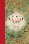 Atlas of Cursed Places: A Travel Guide to Dangerous and Frightful Destinations