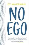 No Ego: How Leaders Can Cut the Cost of Workplace Drama, End Entitlement, and Drive Big Results (How Leaders Can Cut the Cost of Drama in the Workplace, End Entitlement, and Drive Big Results)