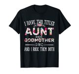 Mothers Day Funny I Have Two Titles Aunt And Godmother T-Shirt