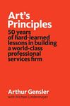 Art’s Principles: 50 years of hard-learned lessons in building a world-class professional services firm