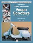 How to Restore Classic Smallframe Vespa Scooters: 2-stroke models 1963 -1986 (Enthusiast's Restoration Manual)