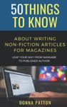 50 Things to Know About Writing Non-Fiction Articles for Magazines: Leap Your Way From Wannabe to Published Author (50 Things to Know Becoming Series)