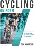 Cycling On Form: A Pro Method of Riding Faster and Stronger