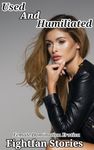 Used and Humiliated: A Man Gets More than He Expects after Reuniting with His Old Crush (Female Domination Story)