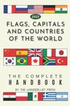 Flags, Capitals and Countries of the World: The Complete Handbook