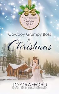 Cowboy Grumpy Boss for Christmas: Sweet Western Christian Romance (A Very Country Christmas Wish Book 6)