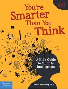 You're Smarter Than You Think: A Kid's Guide to Multiple Intelligences, Revised & Updated