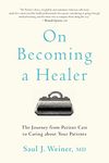 On Becoming a Healer: The Journey from Patient Care to Caring about Your Patients