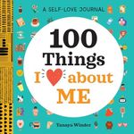 A Self-Love Journal: 100 Things I Love about Me (100 Things I Love About You)