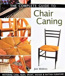 The Complete Guide to Chair Caning: Restoring Cane, Rush, Splint, Wicker & Rattan Furniture