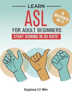 Learn American Sign Language for Adult Beginners: 3 ASL Books in 1: Start Signing in 30 Days!