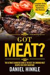 Got Meat?: The Ultimate Barbecue Guide & the Best 201 Smoking Meat Recipes for Every Backyard, With Bonus 10 Must-try Bbq Sauces: 62 (Dh Kitchen)