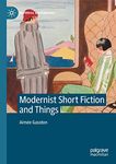 Modernist Short Fiction and Things (Material Modernisms)