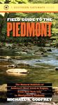 Field Guide to the Piedmont: The Natural Habitats of America's Most Lived-In Region, from New York City to Montgomery, Alabama