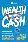 Wealth without Cash: Supercharge Your Real Estate Investing with Subject-to, Seller Financing, and Other Creative Deals