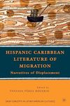 Hispanic Caribbean Literature of Migration: Narratives of Displacement