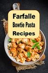 Farfalle Bowtie Pasta Recipes