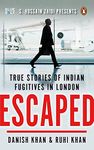 Escaped: True Stories of Indian Fugitive: True Stories of Indian Fugitives in London