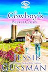 A Cowboy's Secret Crush (Sweet View Ranch Western Cowboy Romance Book 3) (Sweet View Ranch Western Christian Cowboy Romance)