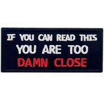 If You Can Read This You are Too Dame Close Funny Patch Embroidered Morale Applique Fastener Hook & Loop Emblem