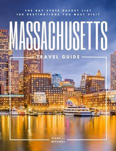 Massachusetts Travel Guide: The Bay State Bucket List: 100 Destinations You Must Visit (Travel Guides By DLM)