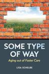 Some Type of Way: Aging out of Foster Care