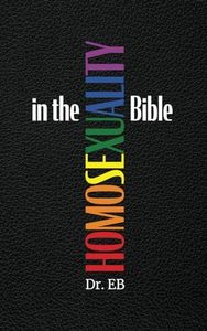 Homosexuality in the Bible: Verse-by-Verse Exposition of the "Gay Verses"
